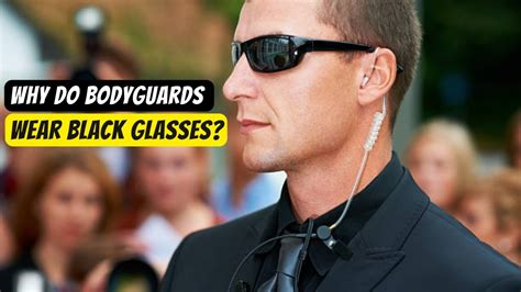 why do bodyguards wear sunglasses